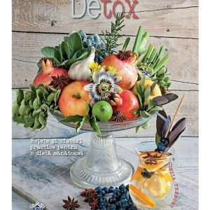 Detox - retete si sfaturi practice pentru o dieta sanatoasa