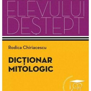 Dictionar mitologic. Dictionarul elevului destept