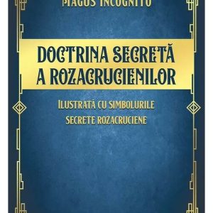 Doctrina secreta a rozicrucienilor - Magus Incognito