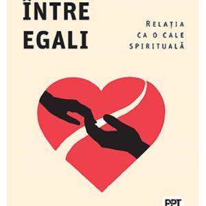 Dragoste intre egali. Relatia ca o cale spirituala