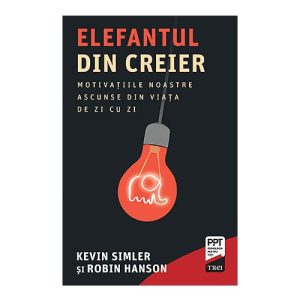 Elefantul din creier. Motivatiile noastre ascunse din viata de zi cu zi