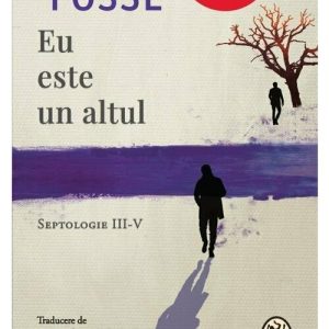 Eu este un altul. Septologie III-V
