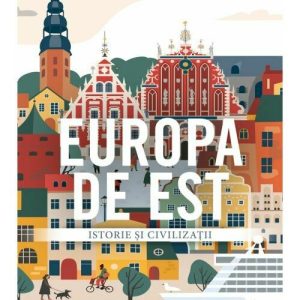 Europa de Est. Istorie si civilizatii