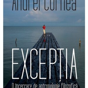 Exceptia. O incercare de antropologie filozofica