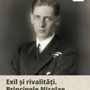 Exil si rivalitati. Principele Nicolae