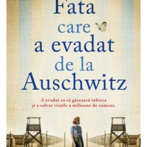 Fata care a evadat de la Auschwitz