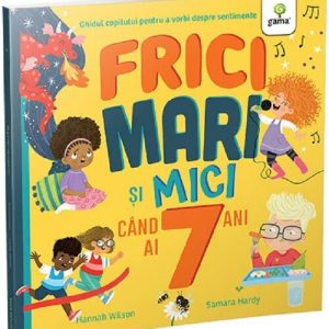 Frici mari si mici cand ai 7 ani