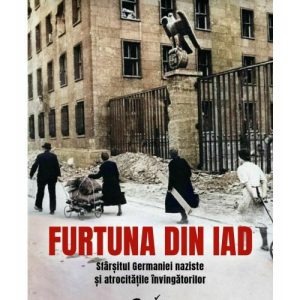 Furtuna din iad. Sfarsitul Germaniei naziste si atrocitatile invingatorilor