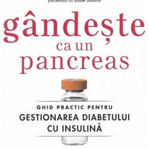 Gandeste ca un pancreas. Ghid practic pentru gestionarea diabetului cu insulina