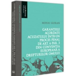Garantiile acordate acuzatului intr-un proces penal de art. 6 par. 3 din Conventia Europeana a Drepturilor Omului