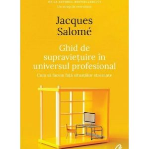 Ghid de supravietuire in universul profesional
