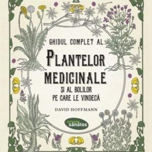 Ghidul complet al plantelor medicinale si al bolilor pe care le vindeca