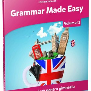 Grammar Made Easy. Limba engleza pentru gimnaziu.Volumul 2