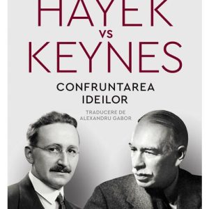 Hayek vs Keynes. Confruntarea ideilor