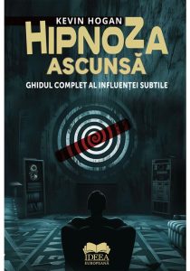 Hipnoza ascunsa. Ghidul complet al influentei subtile, IDEEA EUROPEANA, Carti dezvoltare personala