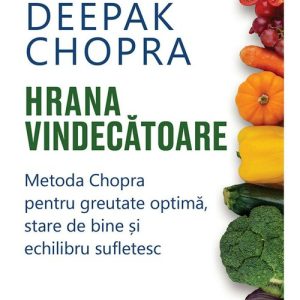 Hrana vindecatoare - Dr. Deepak Chopra