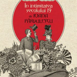 In intimitatea secolului 19