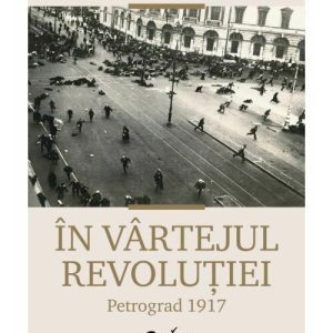 In vartejul revolutiei. Petrograd 1917