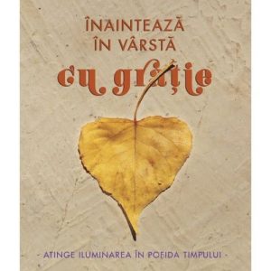 Inainteaza in varsta cu gratie