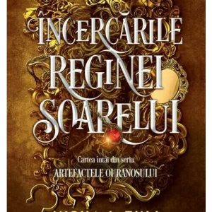 Incercarile Reginei Soarelui. Seria: Artefactele Ouranosului - Nisha J. Tuli