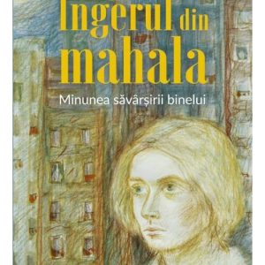 Ingerul din mahala - Minunea savarsirii binelui