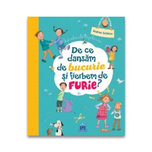 Intrebarile copilariei: De ce dansam de bucurie si fierbem de furie
