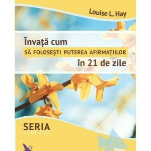Invata cum sa folosesti puterea afirmatiilor in 21 de zile