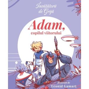 Invatatorii de Grija. Adam