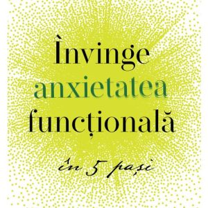 Invinge anxietatea functionala in 5 pasi