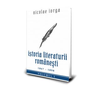 Istoria Literaturii Romanesti (1867 - 1890) - Nicolae Iorga