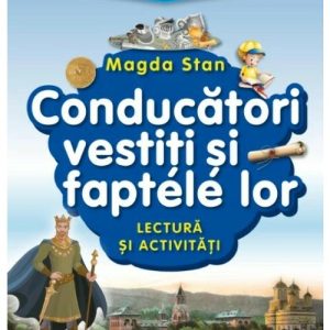 Istoria Romaniei - istoria mea. Conducatori vestiti si faptele lor. Lectura si activitati