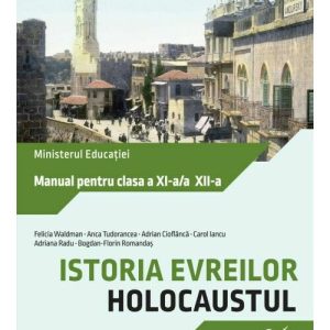 Istoria evreilor. Holocaustul. Manual pentru clasa a XI-a/a XII-a
