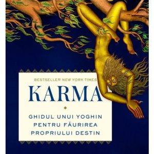 Karma. Ghidul unui yoghin pentru faurirea propriului destin