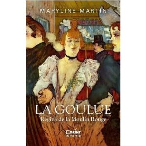 La Goulue. Regina de la Moulin Rouge