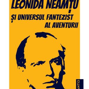 Leonida Neamtu si universul fantezist al aventurii. Bonus: Strania poveste a marelui joc – roman de Leonida Neamtu