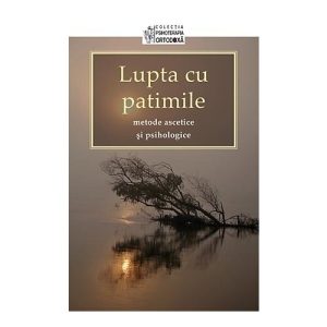 Lupta cu patimile - Metode ascetice si psihologice