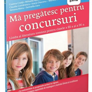 Ma pregatesc pentru concursuri • Limba si literatura romana pentru clasele a III-a si a IV-a