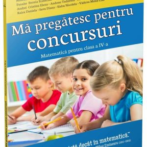 Ma pregatesc pentru concursuri • Matematica pentru clasa a IV-a