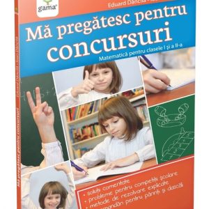 Ma pregatesc pentru concursuri • Matematica pentru clasele I si a II-a