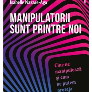 Manipulatorii sunt printre noi: cine ne manipuleaza si cum ne putem proteja
