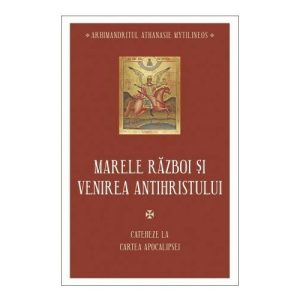 Marele razboi si venirea antihristului - Cateheze la Cartea Apocalipsei - III