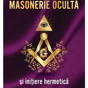 Masonerie Oculta si initiere hermetica