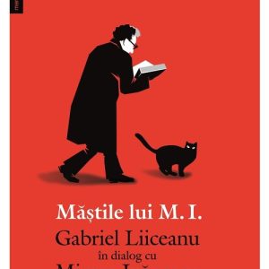 Mastile lui M. I. - Gabriel Liiceanu in dialog cu Mircea Ivanescu