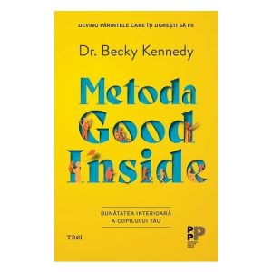 Metoda Good Inside. Bunatatea interioara a copilului tau