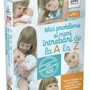 Mici probleme si mari intrebari de la A la Z. Raspunsurile unui pedopsihiatru