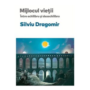 Mijlocul vietii. Intre echilibru si dezechilibru