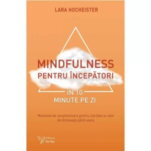 Mindfulness pentru incepatori in 10 minute pe zi
