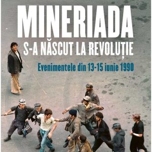 Mineriada s-a nascut la Revolutie. Evenimentele din 13-15 iunie 1990