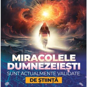 Miracolele dumnezeiesti sunt actualmente validate de stiinta
