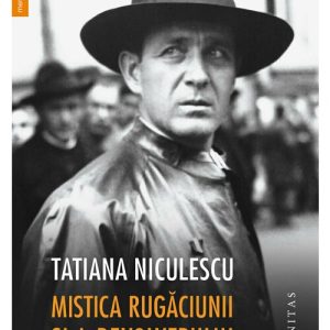 Mistica Rugaciunii si a revolverului. Viata lui Corneliu Zelea Codreanu